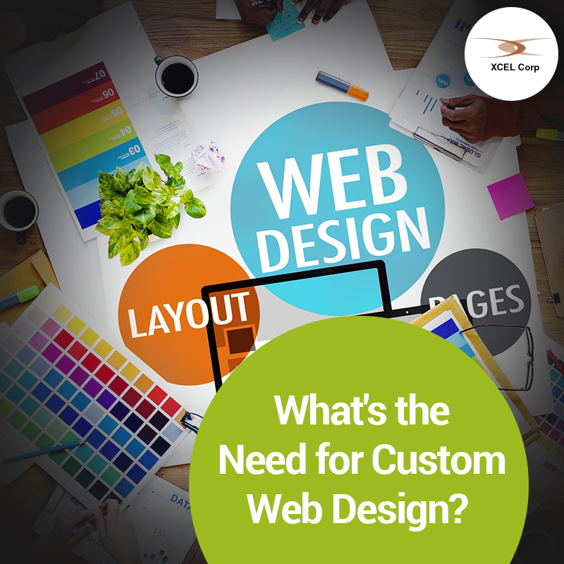 What is the need for custom website design, Jit Goel, XCEL Corp Jit Goel